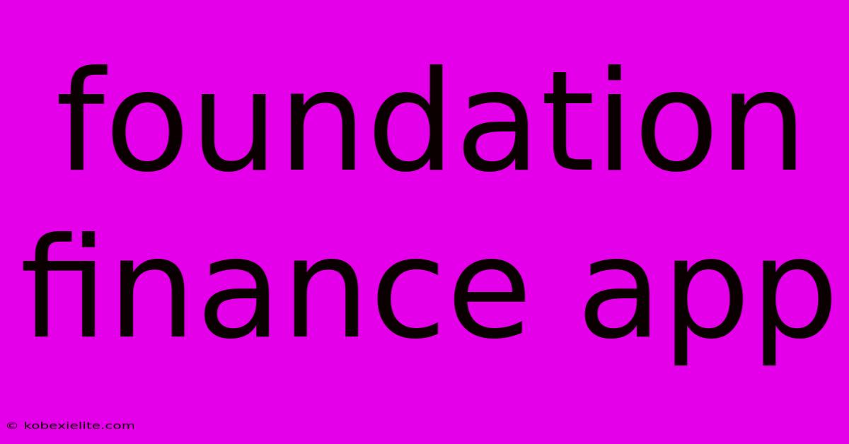 Foundation Finance App Foundation Finance App