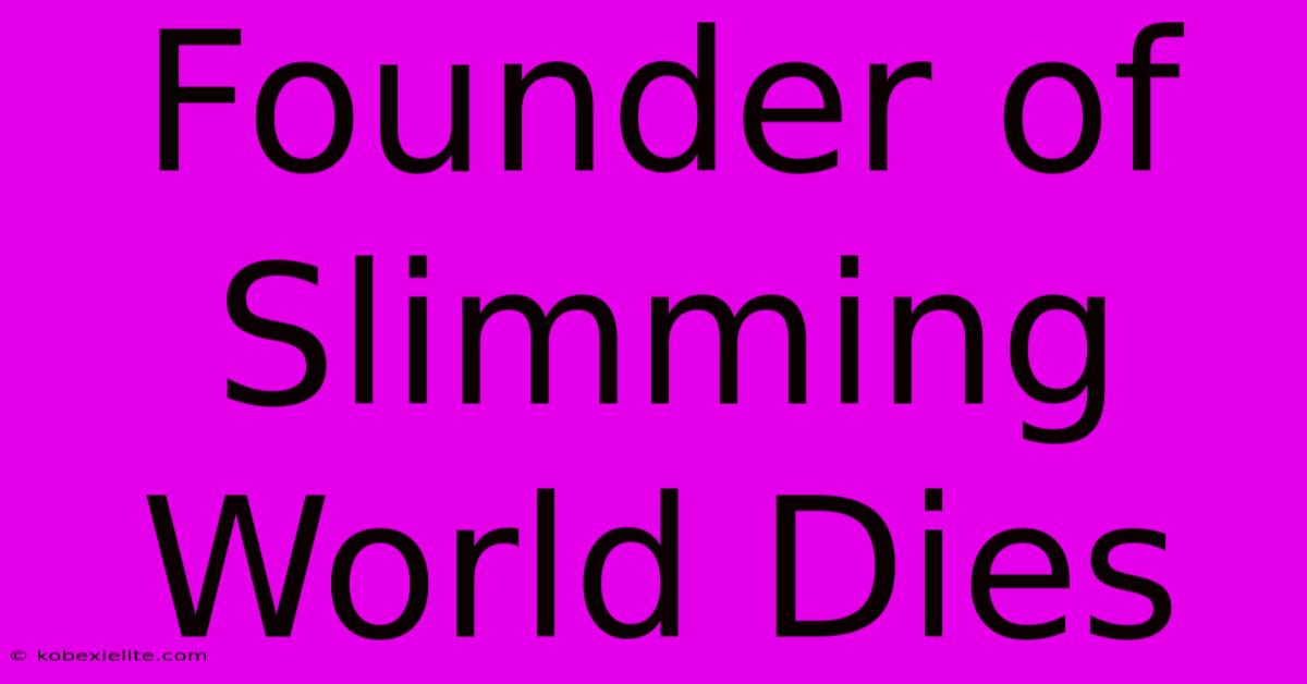 Founder Of Slimming World Dies