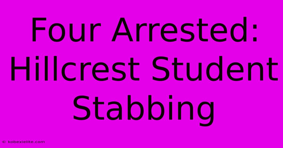 Four Arrested: Hillcrest Student Stabbing