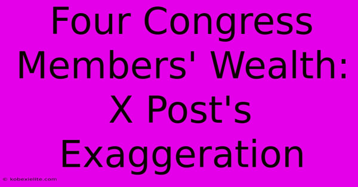 Four Congress Members' Wealth: X Post's Exaggeration