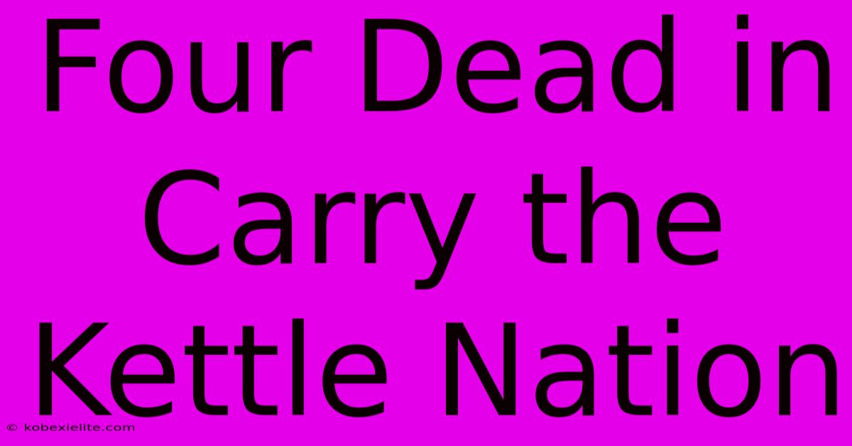 Four Dead In Carry The Kettle Nation