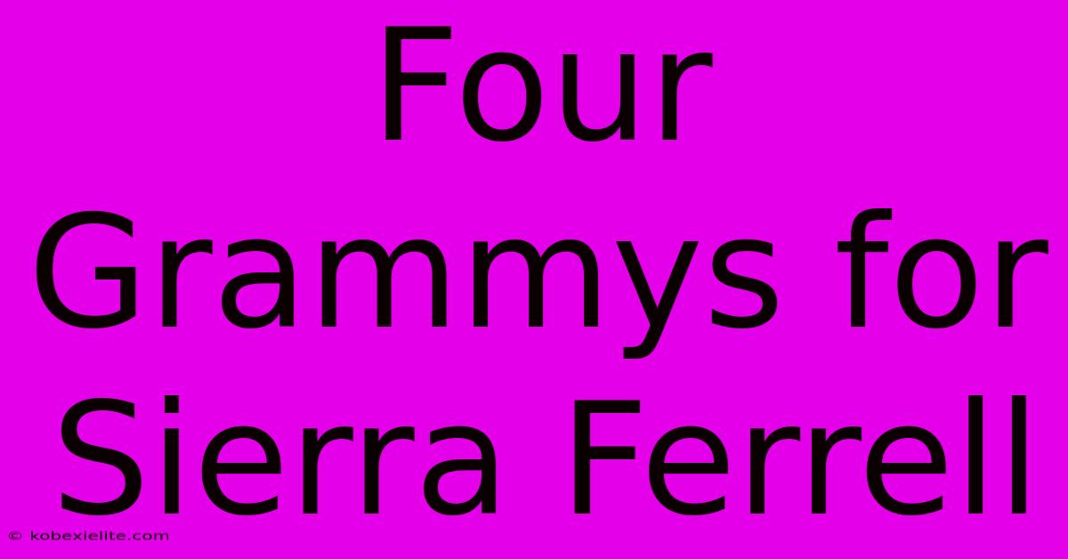 Four Grammys For Sierra Ferrell Four Grammys For Sierra Ferrell