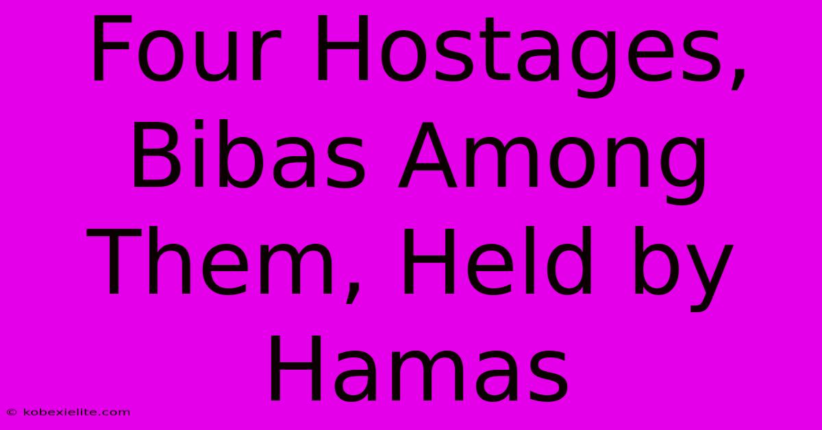 Four Hostages, Bibas Among Them, Held By Hamas