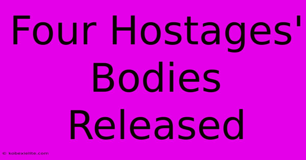 Four Hostages' Bodies Released