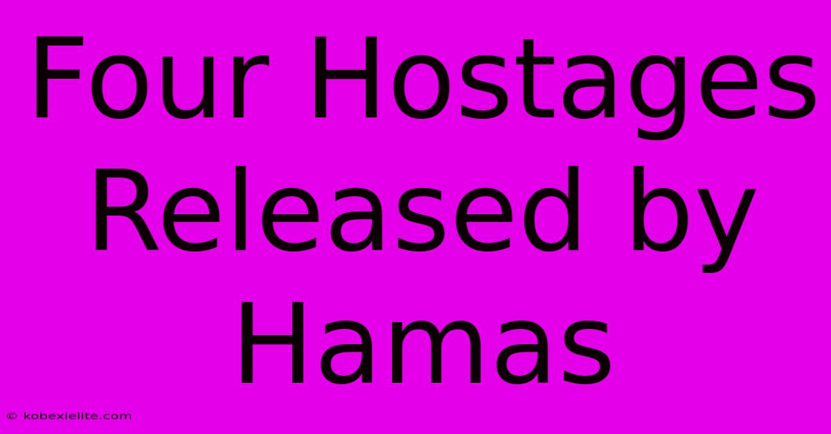 Four Hostages Released By Hamas