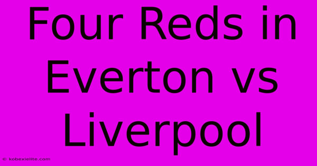 Four Reds In Everton Vs Liverpool