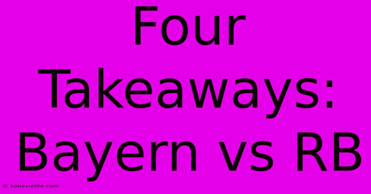 Four Takeaways: Bayern Vs RB