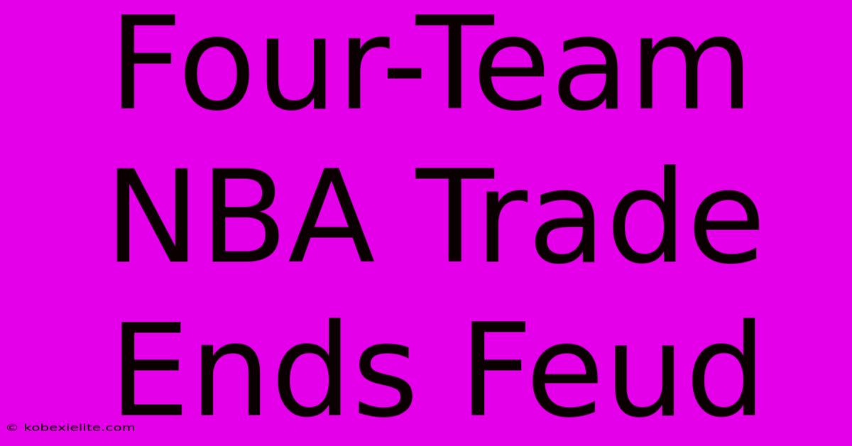 Four-Team NBA Trade Ends Feud