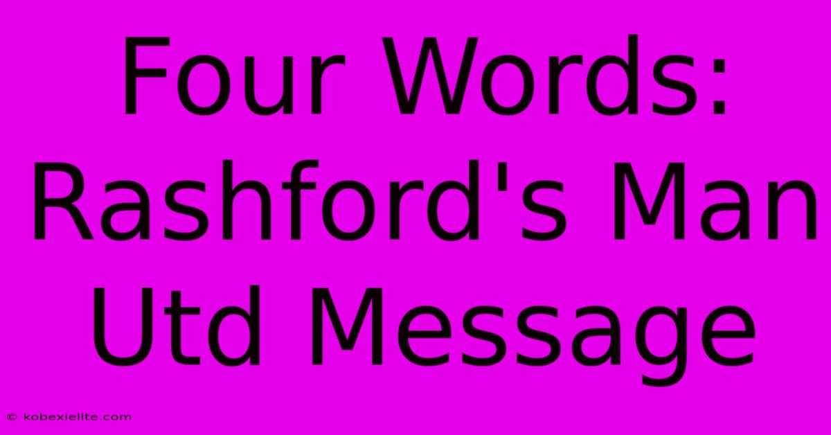 Four Words: Rashford's Man Utd Message