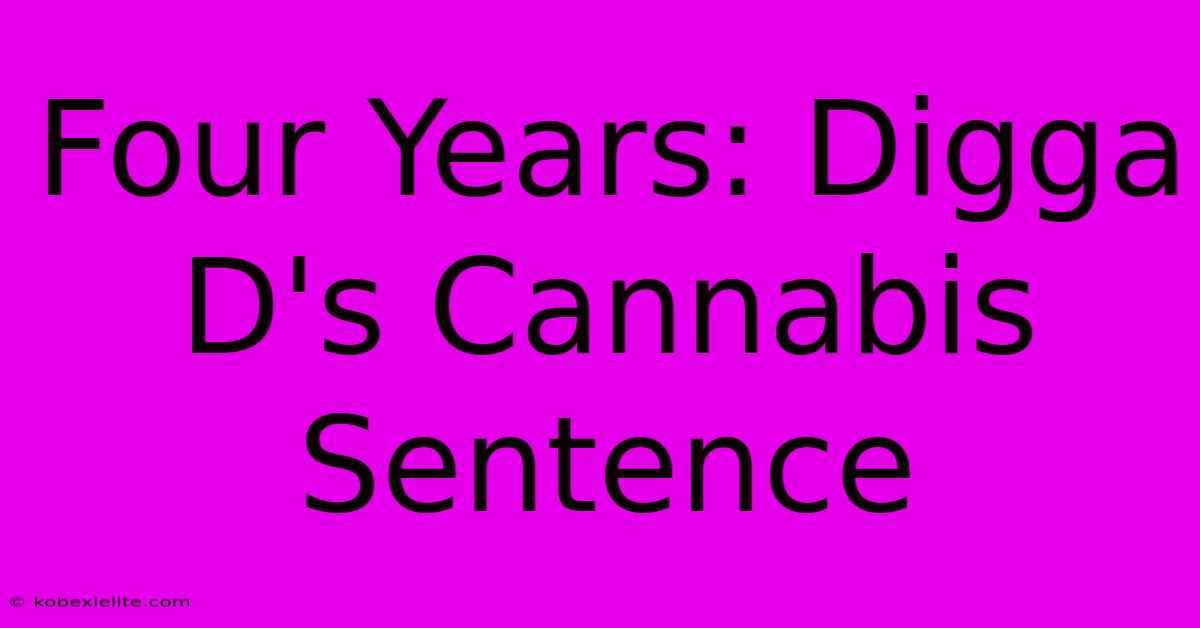 Four Years: Digga D's Cannabis Sentence