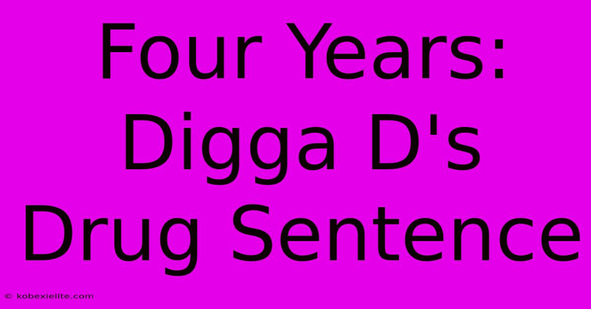 Four Years: Digga D's Drug Sentence