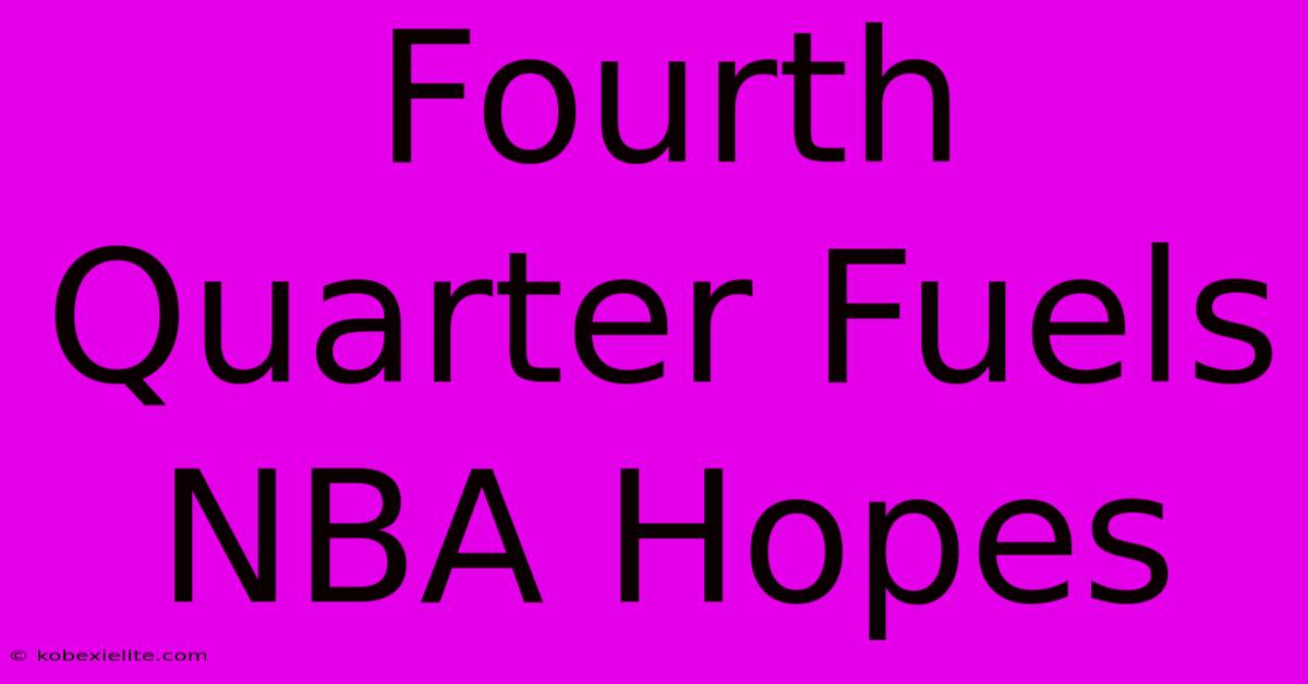 Fourth Quarter Fuels NBA Hopes