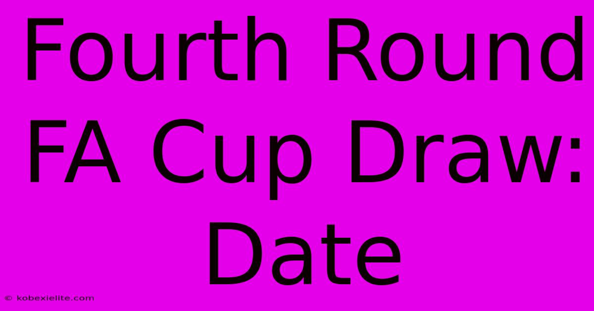 Fourth Round FA Cup Draw: Date