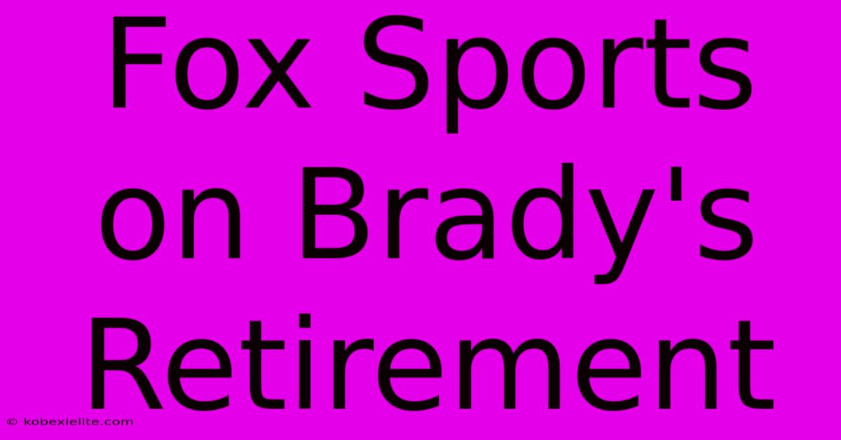 Fox Sports On Brady's Retirement