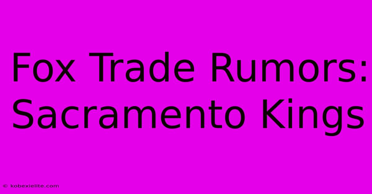 Fox Trade Rumors: Sacramento Kings