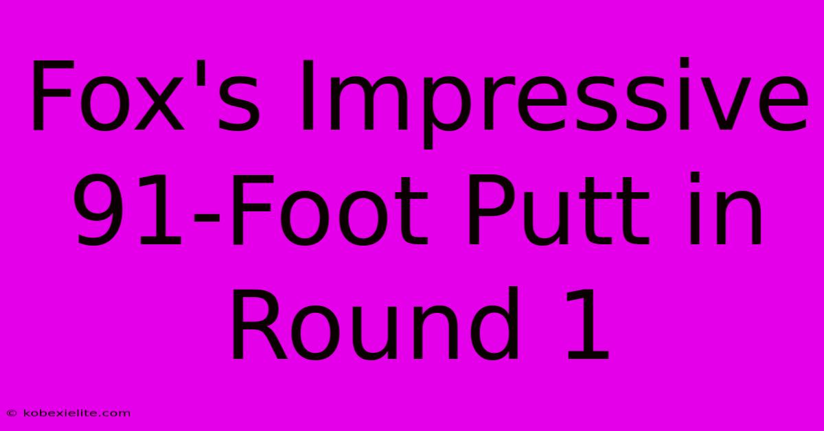 Fox's Impressive 91-Foot Putt In Round 1