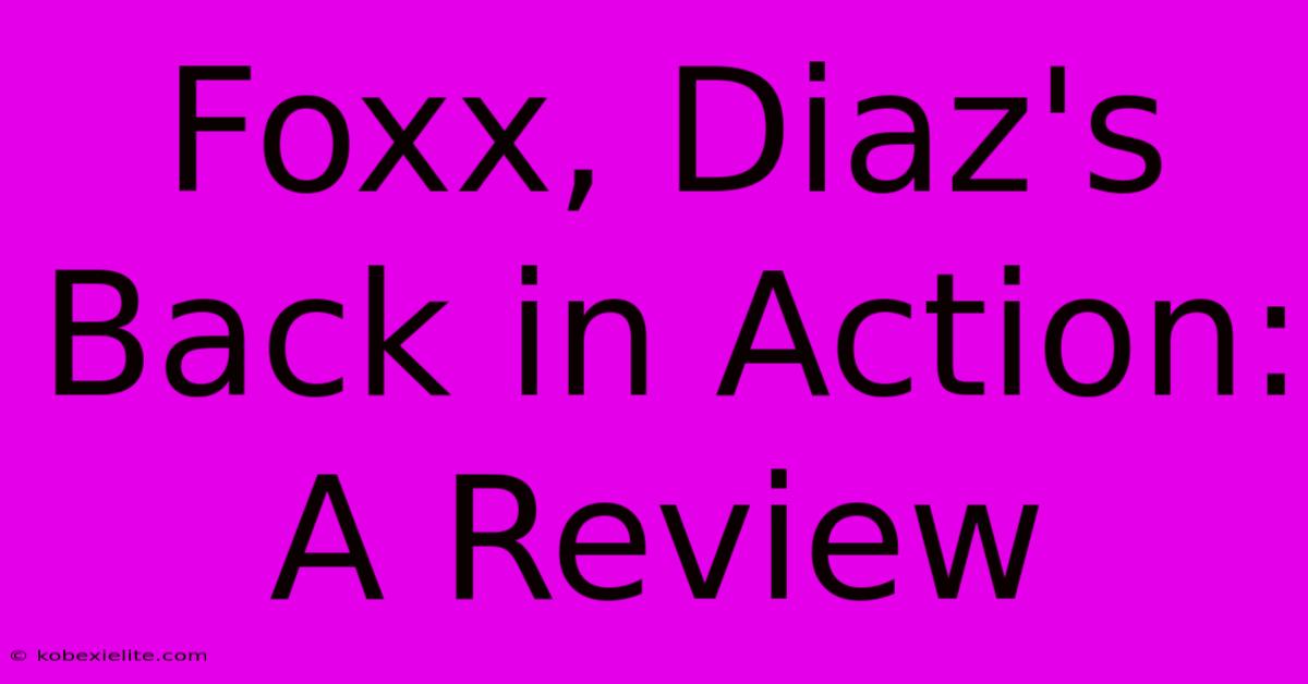 Foxx, Diaz's Back In Action:  A Review