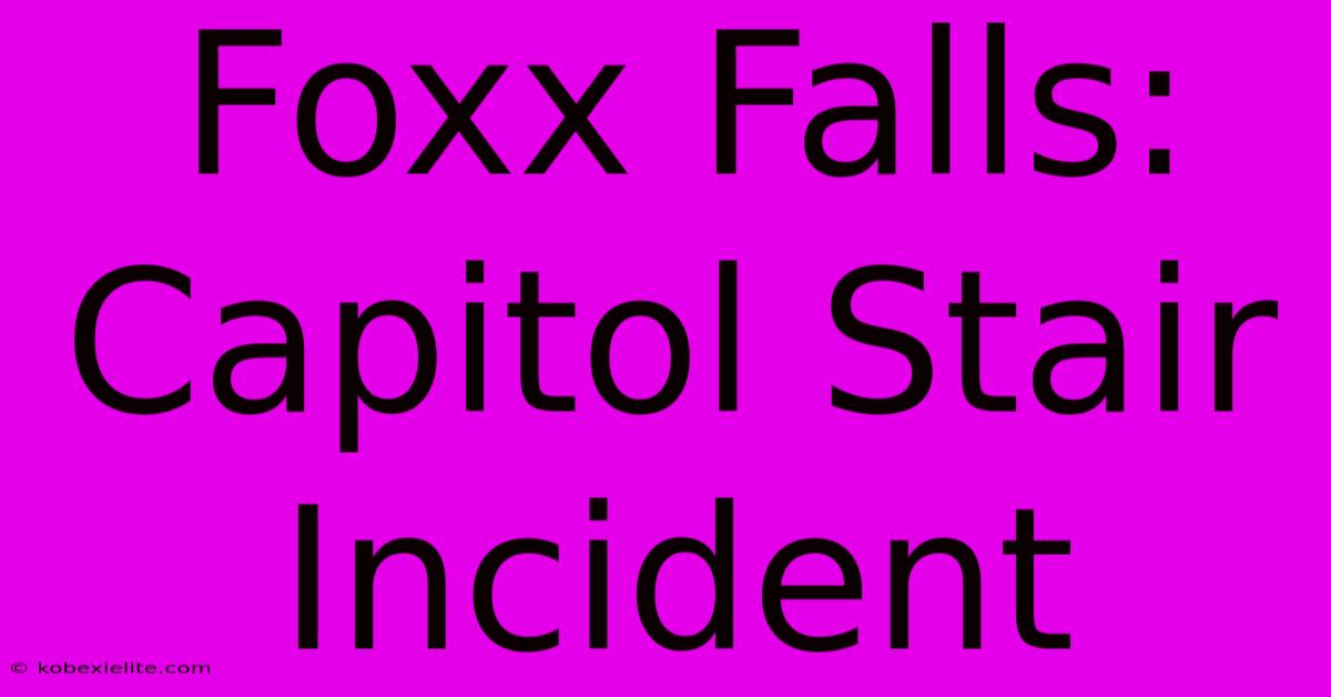 Foxx Falls: Capitol Stair Incident