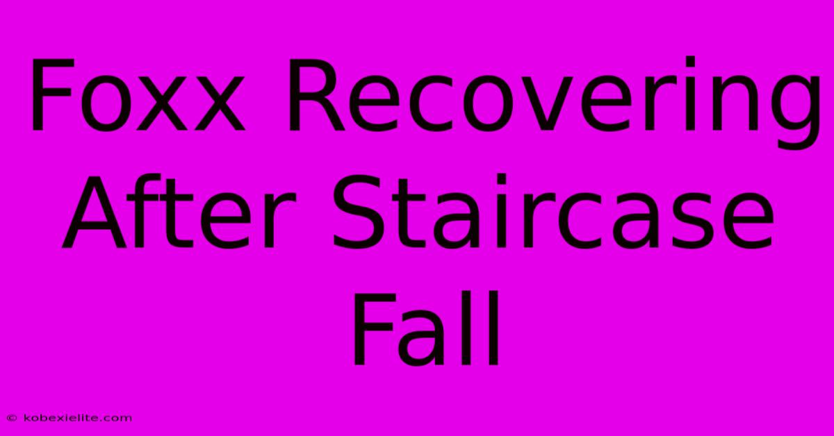 Foxx Recovering After Staircase Fall