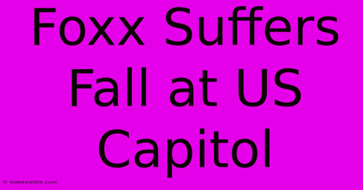 Foxx Suffers Fall At US Capitol