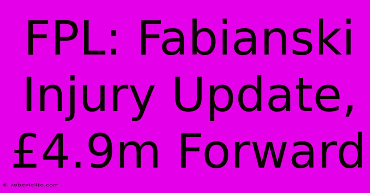 FPL: Fabianski Injury Update, £4.9m Forward