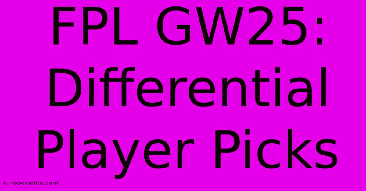 FPL GW25: Differential Player Picks