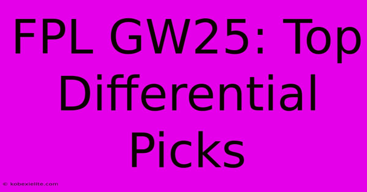 FPL GW25: Top Differential Picks