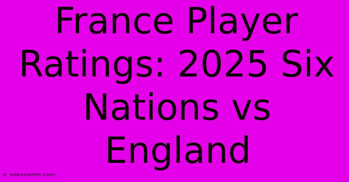 France Player Ratings: 2025 Six Nations Vs England