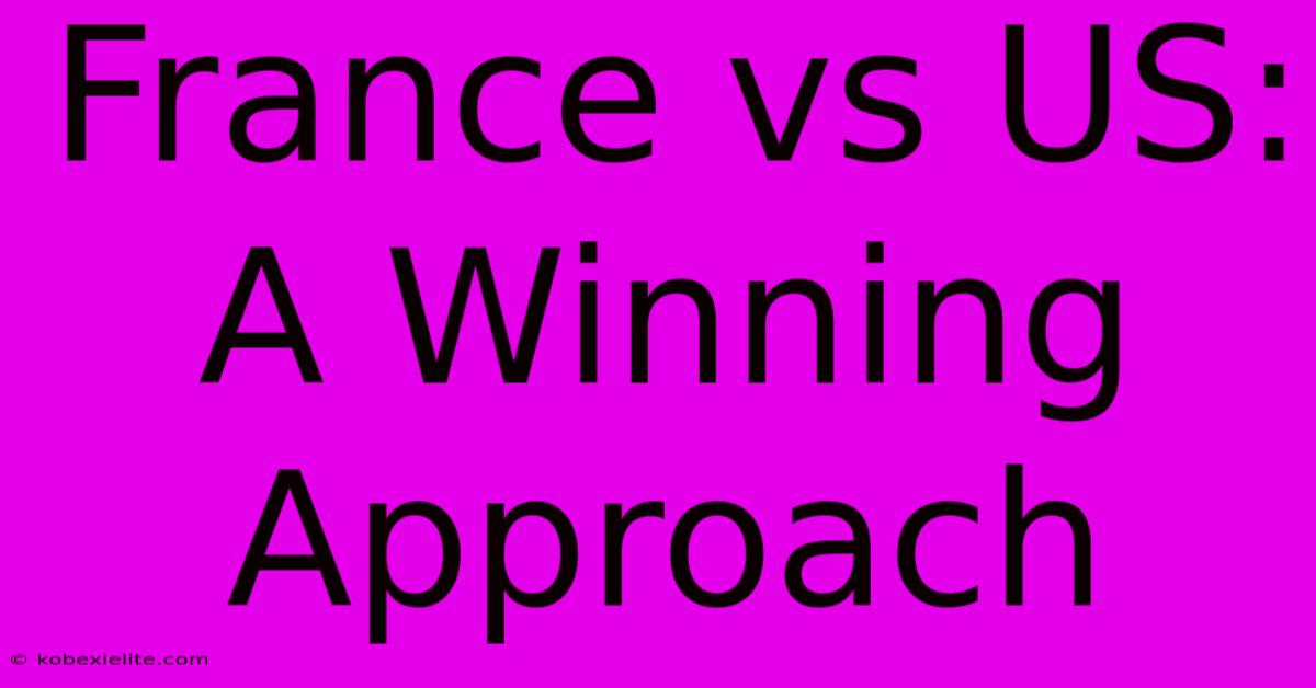 France Vs US: A Winning Approach