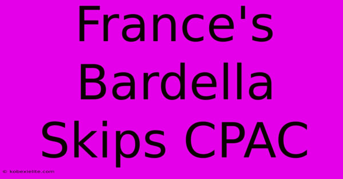 France's Bardella Skips CPAC