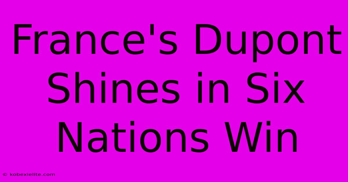 France's Dupont Shines In Six Nations Win