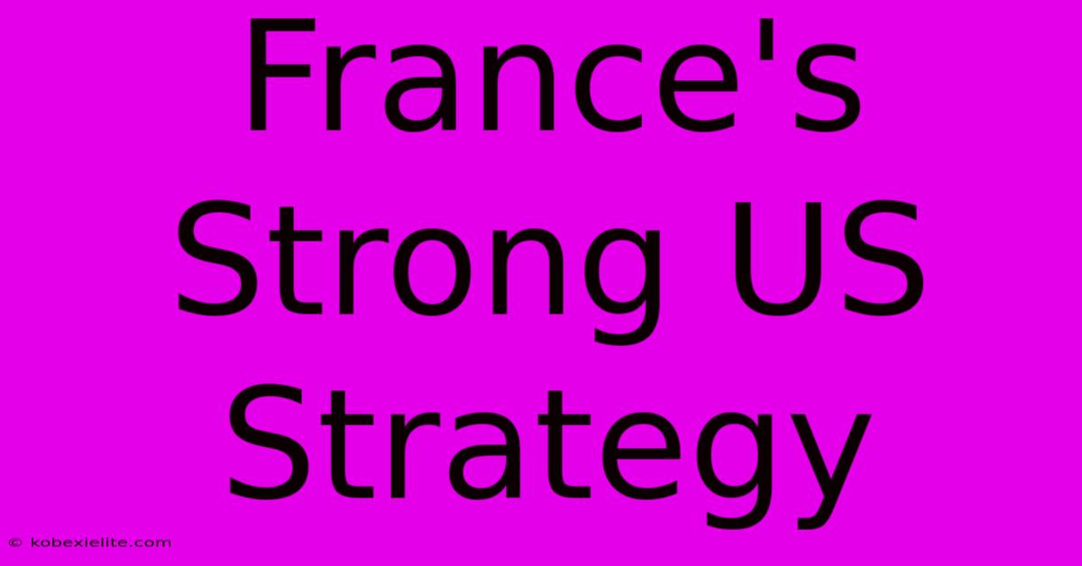 France's Strong US Strategy