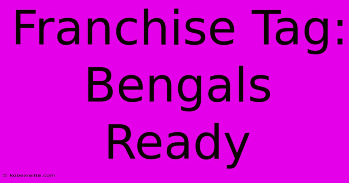 Franchise Tag: Bengals Ready