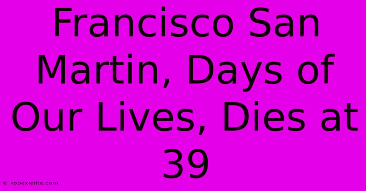 Francisco San Martin, Days Of Our Lives, Dies At 39