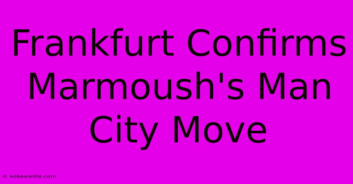 Frankfurt Confirms Marmoush's Man City Move