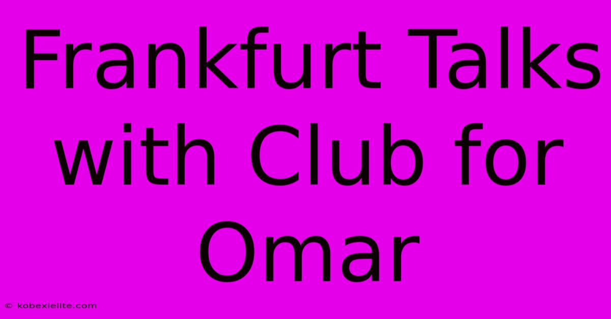 Frankfurt Talks With Club For Omar