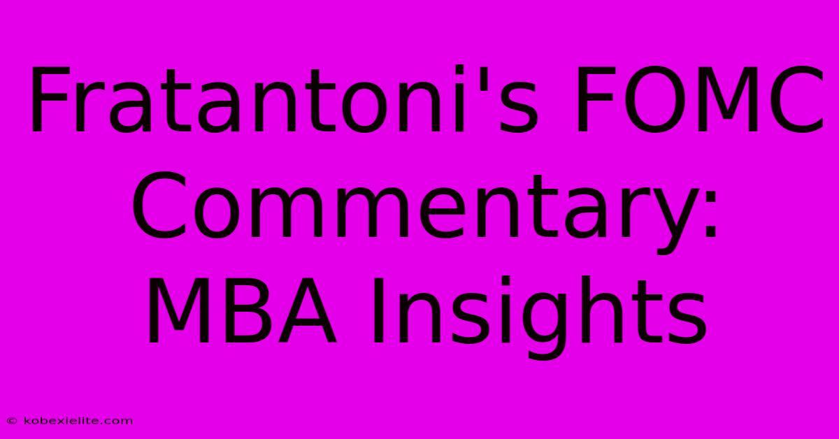 Fratantoni's FOMC Commentary: MBA Insights