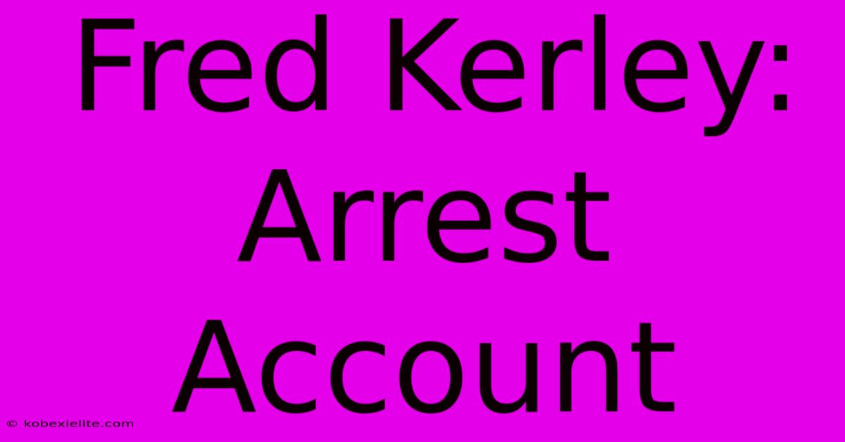 Fred Kerley: Arrest Account