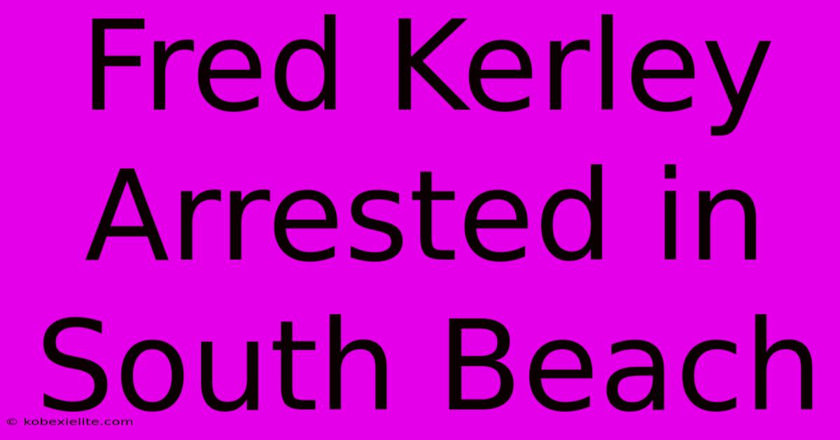 Fred Kerley Arrested In South Beach