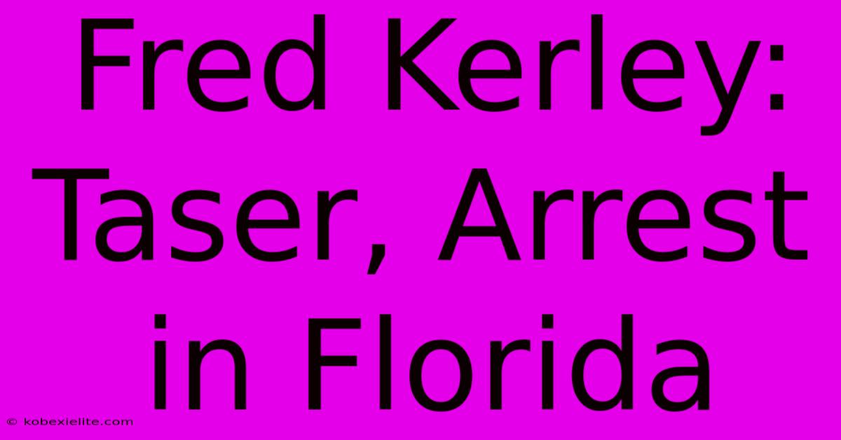 Fred Kerley: Taser, Arrest In Florida