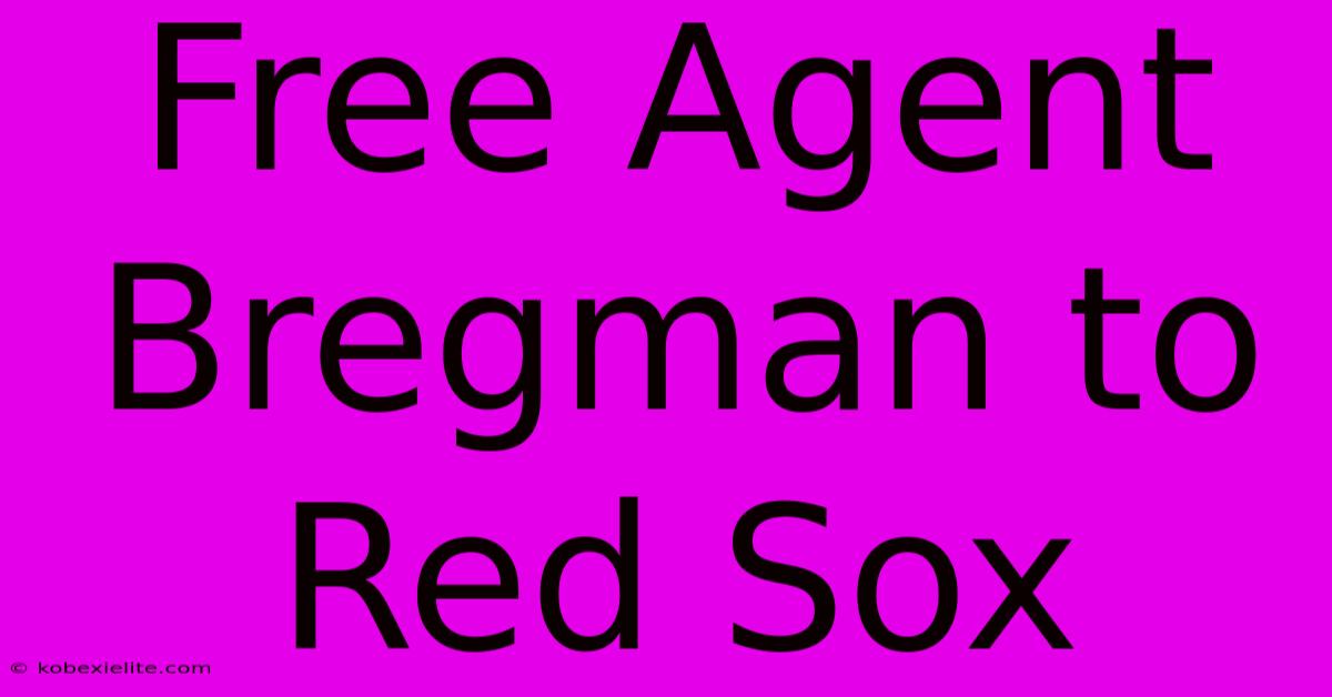 Free Agent Bregman To Red Sox