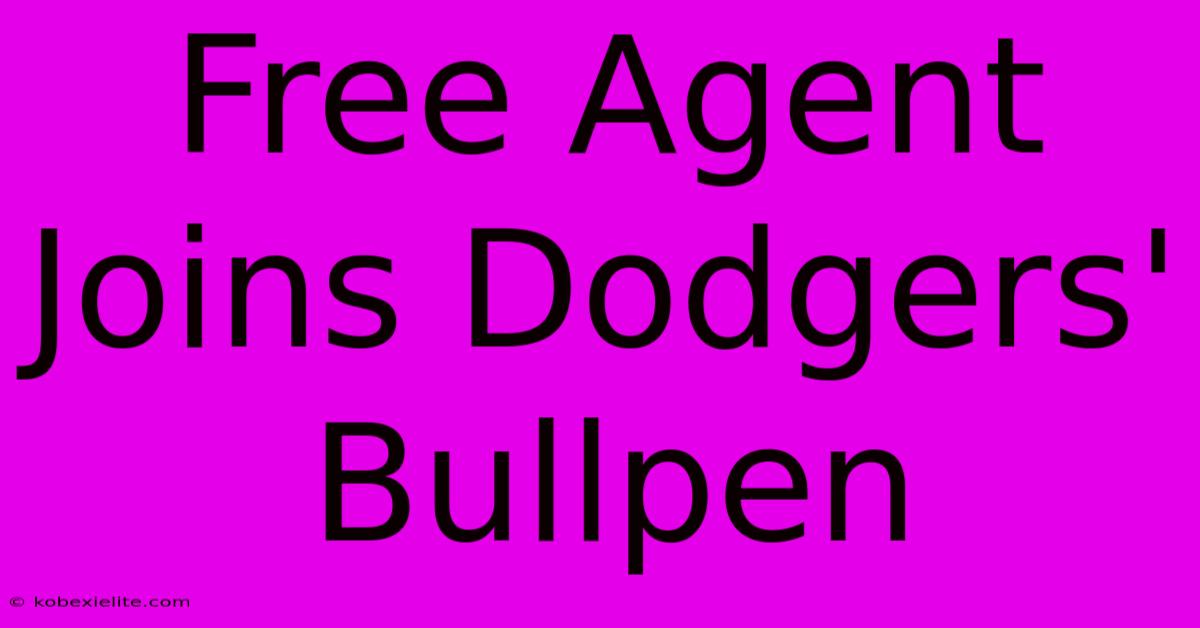 Free Agent Joins Dodgers' Bullpen