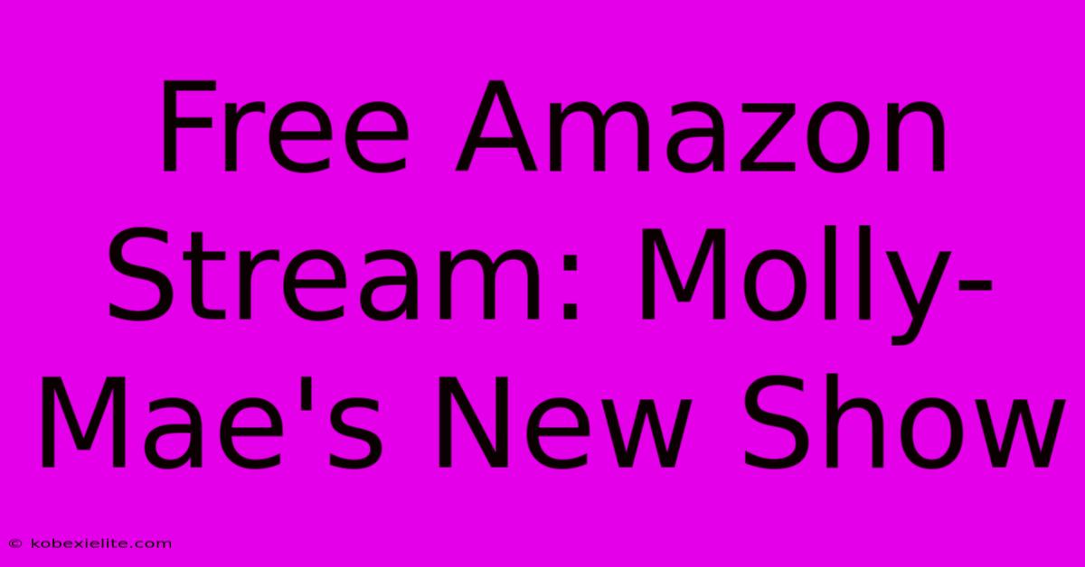 Free Amazon Stream: Molly-Mae's New Show