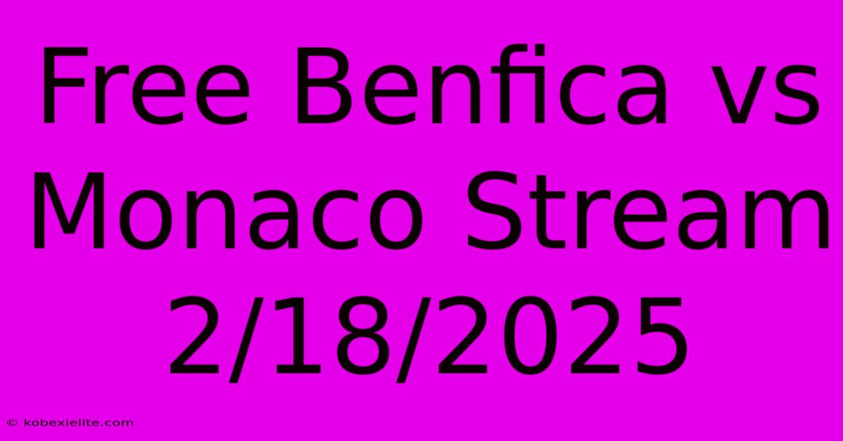 Free Benfica Vs Monaco Stream 2/18/2025