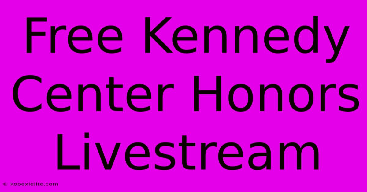 Free Kennedy Center Honors Livestream