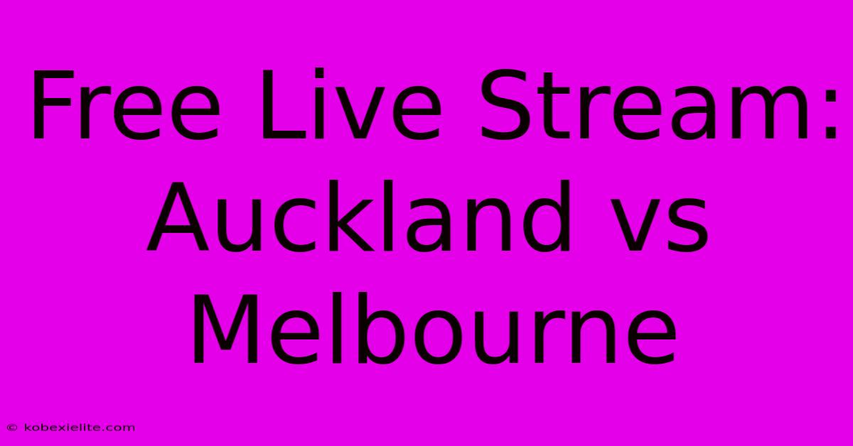 Free Live Stream: Auckland Vs Melbourne