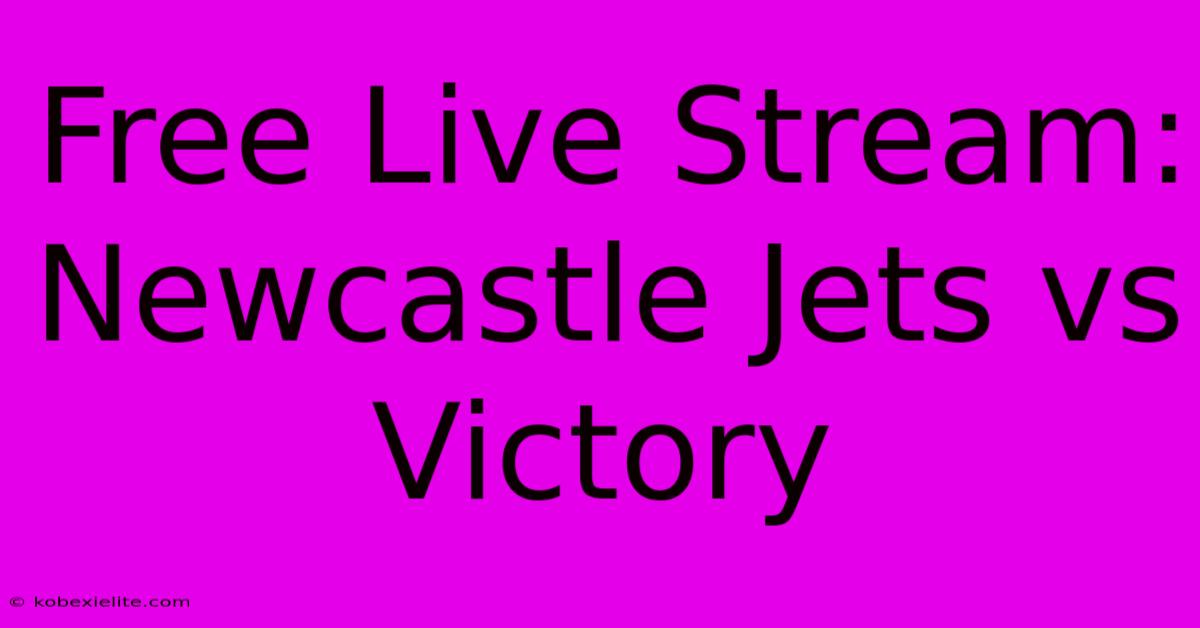 Free Live Stream: Newcastle Jets Vs Victory