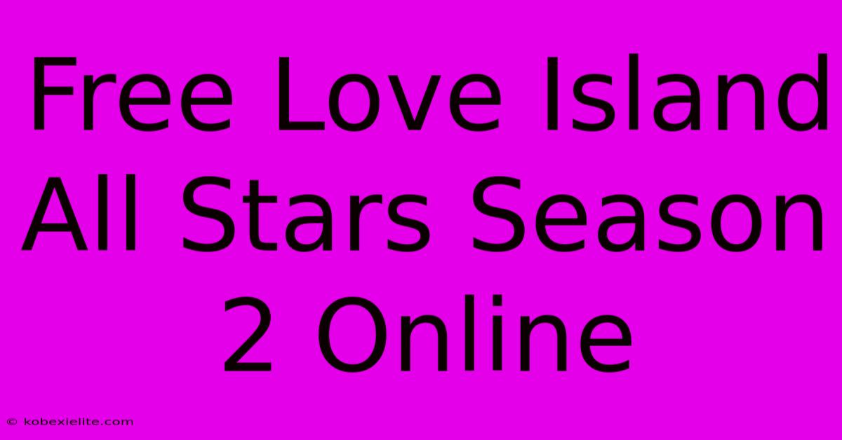 Free Love Island All Stars Season 2 Online