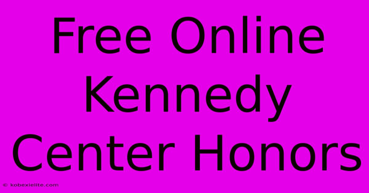 Free Online Kennedy Center Honors