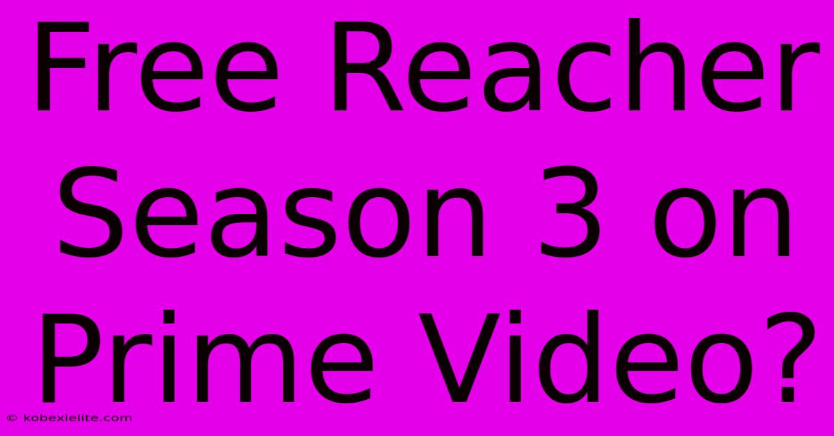 Free Reacher Season 3 On Prime Video?